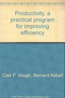 Productivity A Practical Program for Improving Efficiency