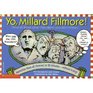 Yo Millard Fillmore And All the Other Presidents You Don't Know Memorize Them All