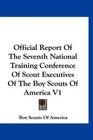 Official Report Of The Seventh National Training Conference Of Scout Executives Of The Boy Scouts Of America V1