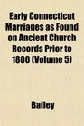 Early Connecticut Marriages as Found on Ancient Church Records Prior to 1800