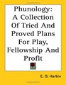 Phunology A Collection of Tried and Proved Plans for Play Fellowship and Profit