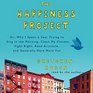 The Happiness Project Or Why I Spent a Year Trying to Sing in the Morning Clean My Closets Fight Right Read Aristotle and Generally Have More Fun