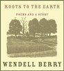 Roots to the Earth Poems and a Story