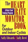 The Heart Rate Monitor Book for Outdoor and Indoor Cyclists A Heart Zone Training Program