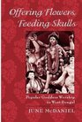 Offering Flowers Feeding Skulls Popular Goddess Worship in West Bengal