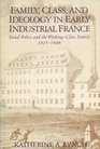 Family Class and Ideology in Early Industrial France Social Policy and the WorkingClass Family 18251848