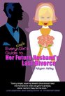Every Single Girl's Guide to Her Future Husband's Last Divorce