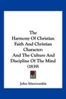 The Harmony Of Christian Faith And Christian Character And The Culture And Discipline Of The Mind