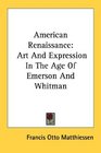 American Renaissance Art And Expression In The Age Of Emerson And Whitman