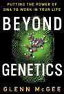 Beyond Genetics Putting the Power of DNA to Work in Your Life