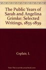 The Public Years of Sarah and Angelina Grimke Selected Writings 18351839