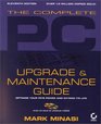 The Complete PC Upgrade and Maintenance Guide Optimize Your PCs Power and Extend Its Life