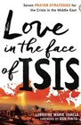 Love in the Face of ISIS Seven Prayer Strategies for the Crisis in the Middle East