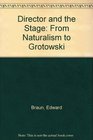 Director and the Stage From Naturalism to Grotowski