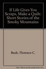 If Life Gives You Scraps Make a Quilt Short Stories of the Smoky Mountains