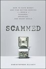 Scammed How to Save Your Money and Find Better Service in a World of Schemes Swindles and Shady Deals