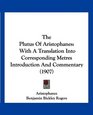 The Plutus Of Aristophanes With A Translation Into Corresponding Metres Introduction And Commentary