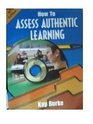 How to Assess Authentic Learning 2005 publication