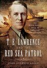 T E Lawrence and the Red Sea Patrol The Royal Navys Role in Creating The Legend