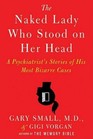 The Naked Lady Who Stood on Her Head A Psychiatrist's Stories of His Most Bizarre Cases