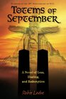 Totems of September A Novel of Loss Healing and Redemption