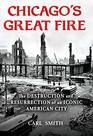 Chicago's Great Fire The Destruction and Resurrection of an Iconic American City