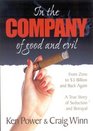 In the Company of Good and Evil  From Zero to 3 Billion and Back again A True Story of Corporate Seduction and Betrayal