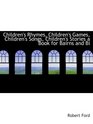 Children's Rhymes Children's Games Children's Songs Children's Stories a Book for Bairns and Bi