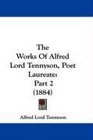 The Works Of Alfred Lord Tennyson Poet Laureate Part 2