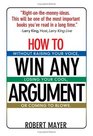 How To Win Any Argument Without Raising Your Voice Losing Your Cool Or Coming To Blows