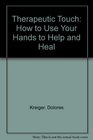 The therapeutic touch How to use your hands to help or to heal