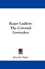Roger Ludlow The Colonial Lawmaker