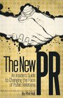 The New PR An Insider's Guide to Changing the Face of Public Relations