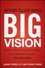 Small Business Big Vision Lessons on How to Dominate Your Market from SelfMade Entrepreneurs Who Did it Right
