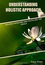 Understanding Holistic Approach Solving Problems and fulfilling the goals