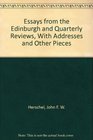 Essays from the Edinburgh and Quarterly Reviews With Addresses and Other Pieces