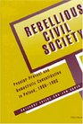 Rebellious Civil Society  Popular Protest and Democratic Consolidation in Poland 19891993