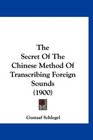 The Secret Of The Chinese Method Of Transcribing Foreign Sounds