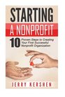 Starting a Nonprofit: 10 Proven Steps to Creating your First Successful Nonprofit Organization (Successful NPO, Starting a Nonprofit, Charity, Nonprofit Startup, How to Start a Nonprofit)