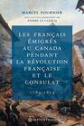 Les Franais migrs au Canada pendant la Rvolution franaise et le Consulat