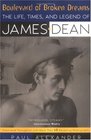 Boulevard of Broken Dreams The Life Times and Legend of James Dean