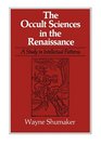Occult Sciences in the Renaissance A Study in Intellectual Patterns