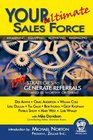 Your Ultimate Sales Force  159 Strategies to Generate Referrals and Be Worthy of Them