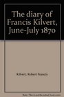 The diary of Francis Kilvert JuneJuly 1870