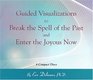 Guided Visualizations to Break the Spell of the Past and Enter the Joyous Now