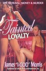 Tainted Loyalty: Sex, Betrayal, Money and Murder