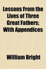 Lessons From the Lives of Three Great Fathers With Appendices