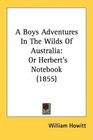 A Boys Adventures In The Wilds Of Australia Or Herbert's Notebook