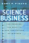 Science Business The Promise the Reality and the Future of Biotech