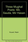 Three Mughal Poets Mir  Sauda  Mir Hasan